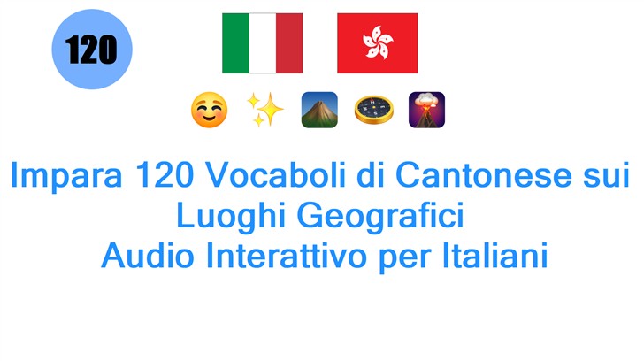 Impara 120 Vocaboli di Cantonese sui Luoghi Geografici: Audio Interattivo per Italiani